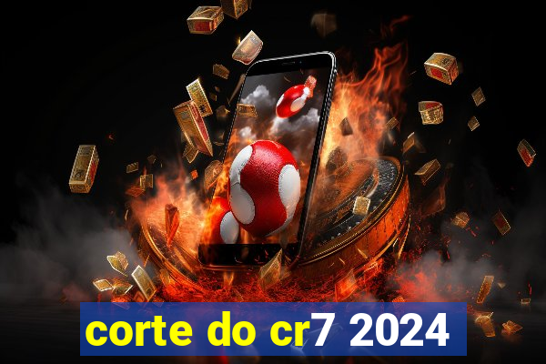 corte do cr7 2024